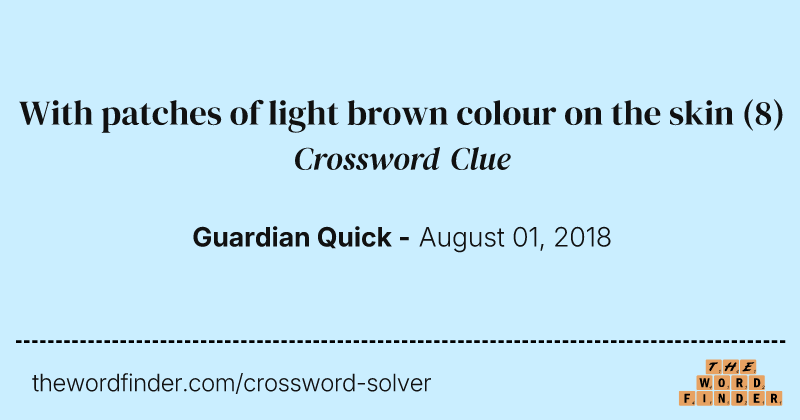 With patches of light brown colour on the skin crossword clue image