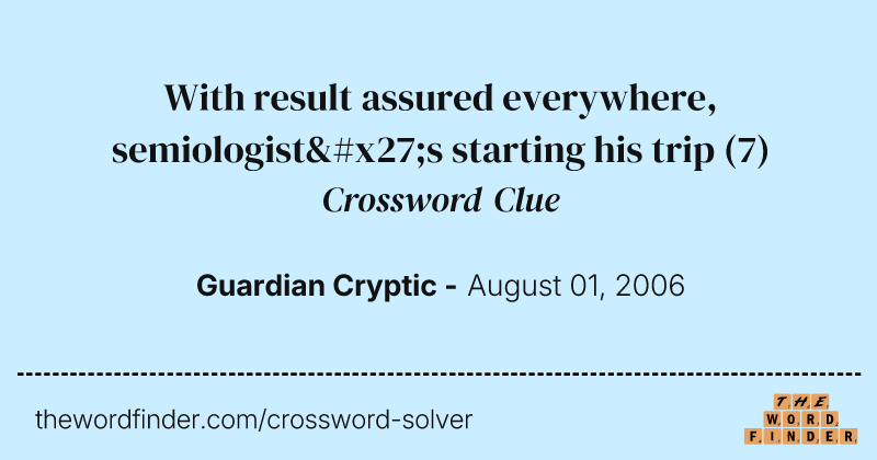 With result assured everywhere, semiologist's starting his trip crossword clue image