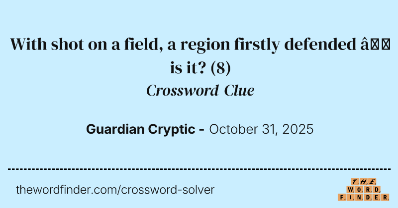 With shot on a field, a region firstly defended – is it? crossword clue image