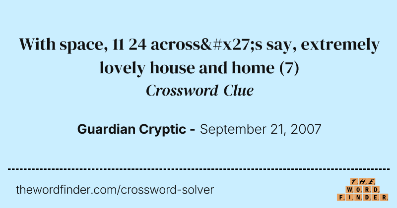 With space, 11 24 across's say, extremely lovely house and home crossword clue image