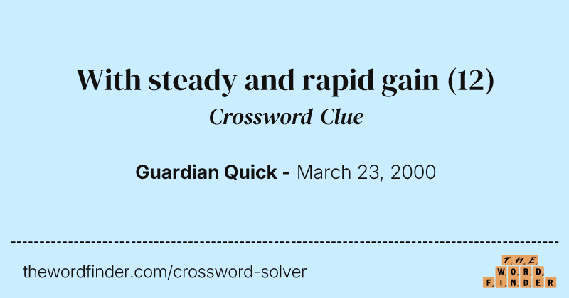 With steady and rapid gain crossword clue image