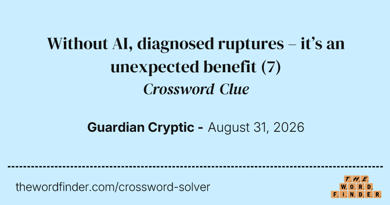 Without AI, diagnosed ruptures – it’s an unexpected benefit crossword clue image