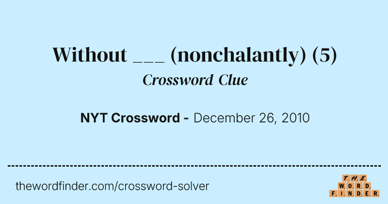 Without ___ (nonchalantly) crossword clue image