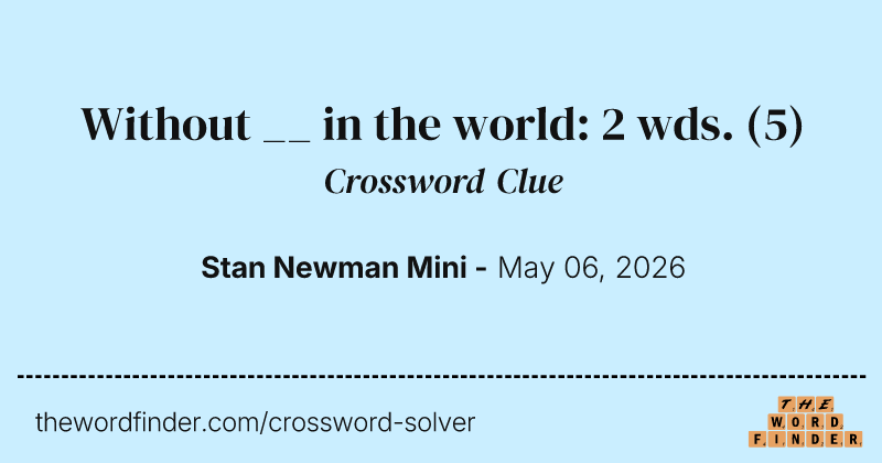 Without __ in the world: 2 wds. crossword clue image