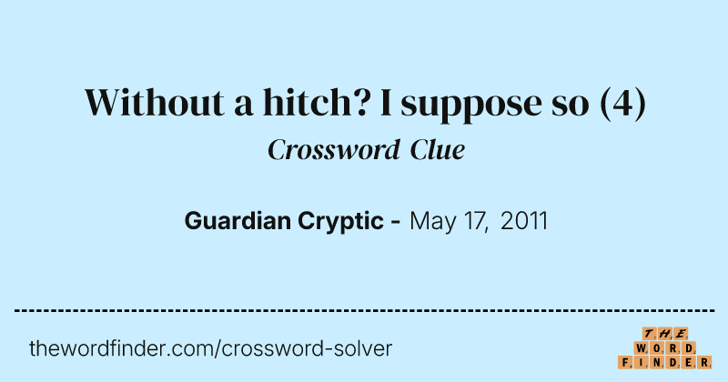 Without a hitch? I suppose so crossword clue image