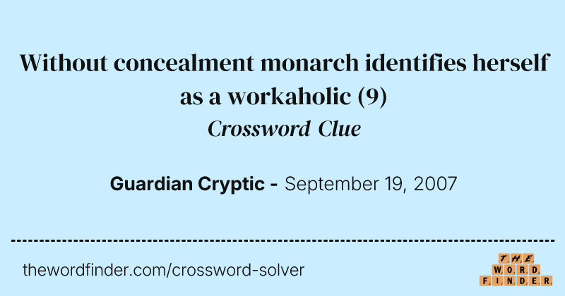 Without concealment monarch identifies herself as a workaholic crossword clue image