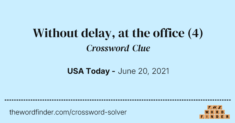Without delay, at the office crossword clue image