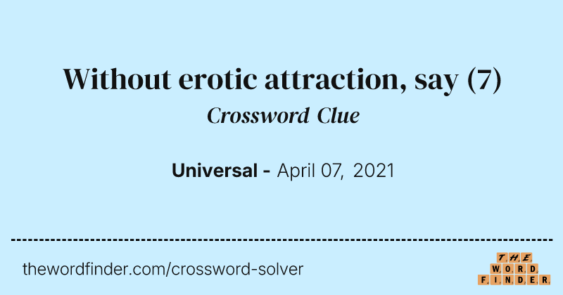 Without erotic attraction, say crossword clue image