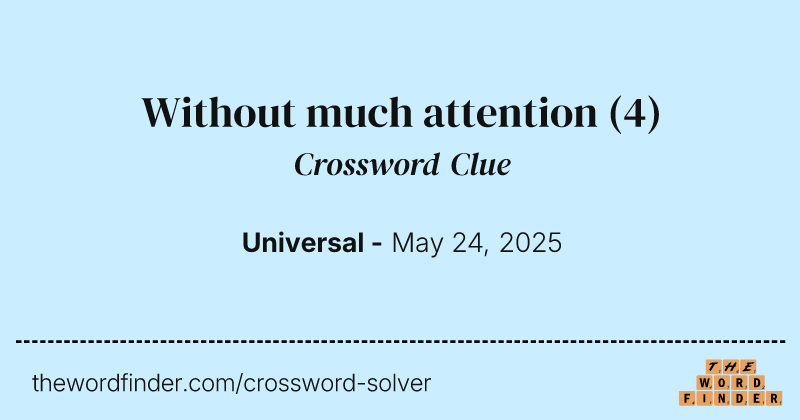 Without much attention crossword clue image