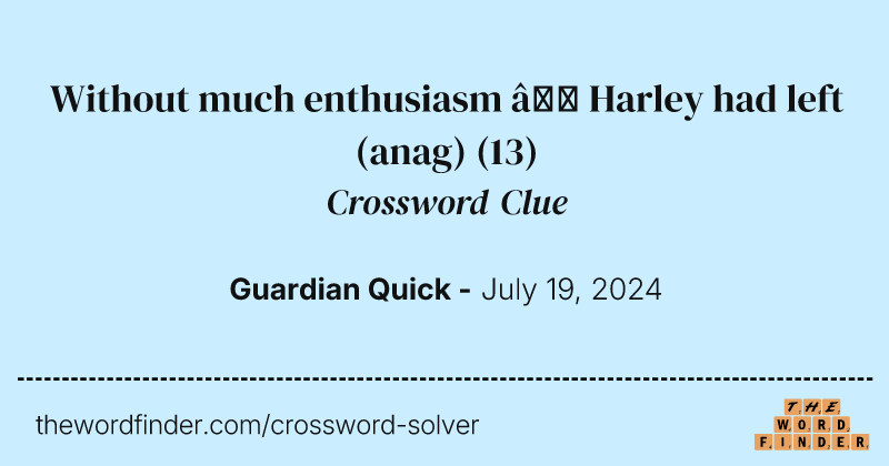 Without much enthusiasm – Harley had left (anag) crossword clue image