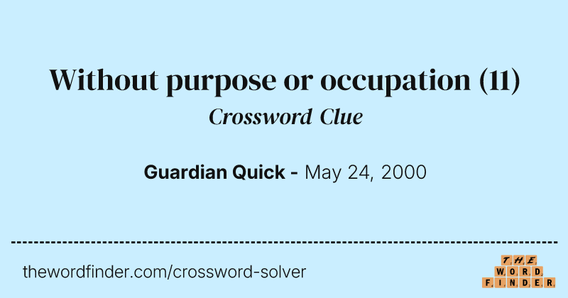 Without purpose or occupation crossword clue image