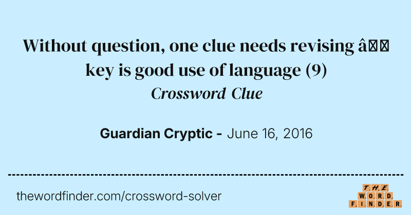 Without question, one clue needs revising — key is good use of language crossword clue image