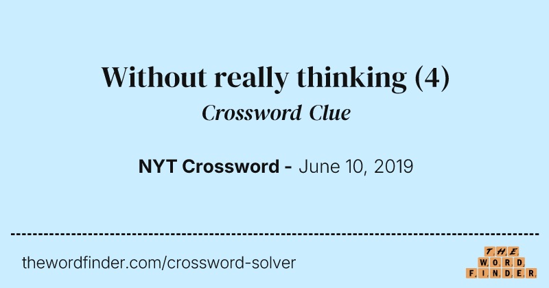 Without really thinking crossword clue image