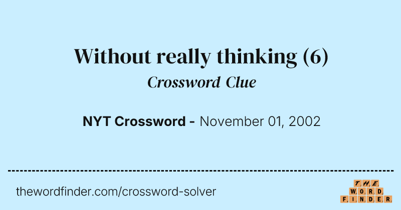 Without really thinking crossword clue image