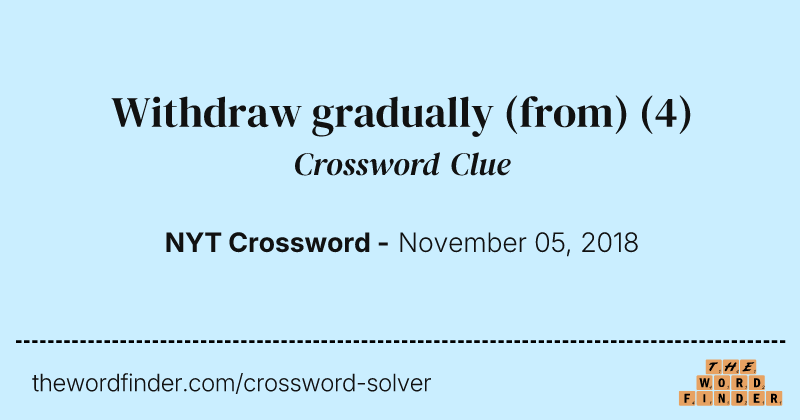 Withdraw gradually (from) crossword clue image