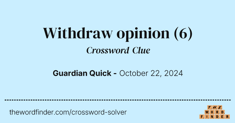 Withdraw opinion crossword clue image
