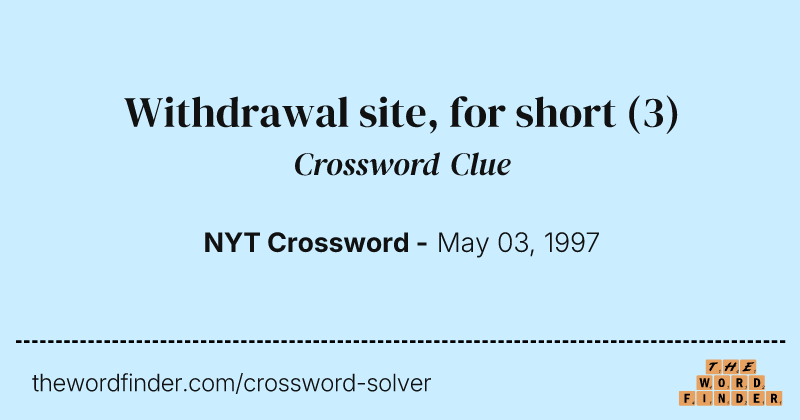 Withdrawal site, for short crossword clue image