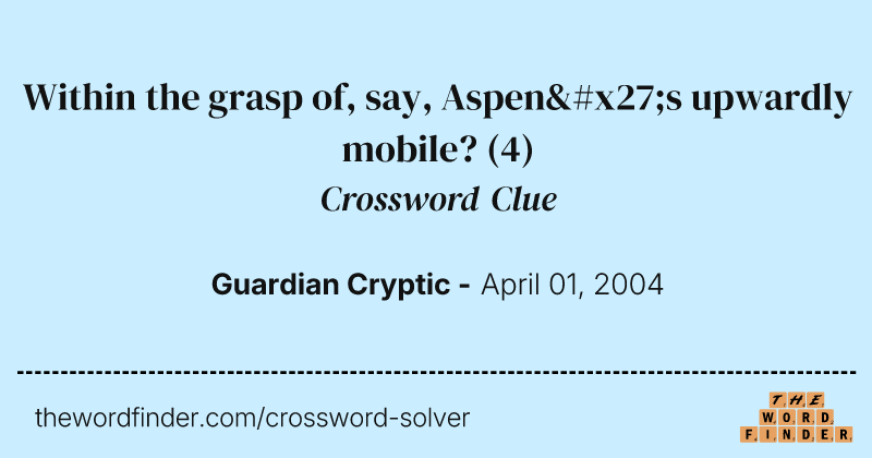Within the grasp of, say, Aspen's upwardly mobile? crossword clue image