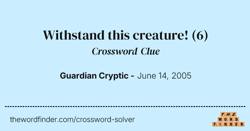 Withstand this creature! crossword clue image