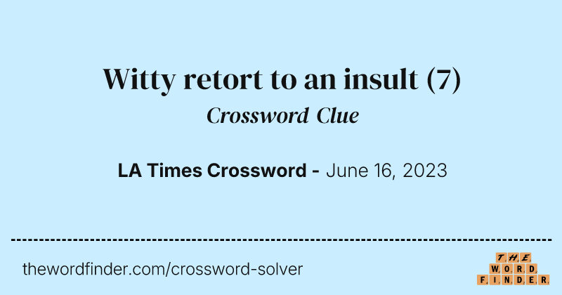 Witty retort to an insult crossword clue image