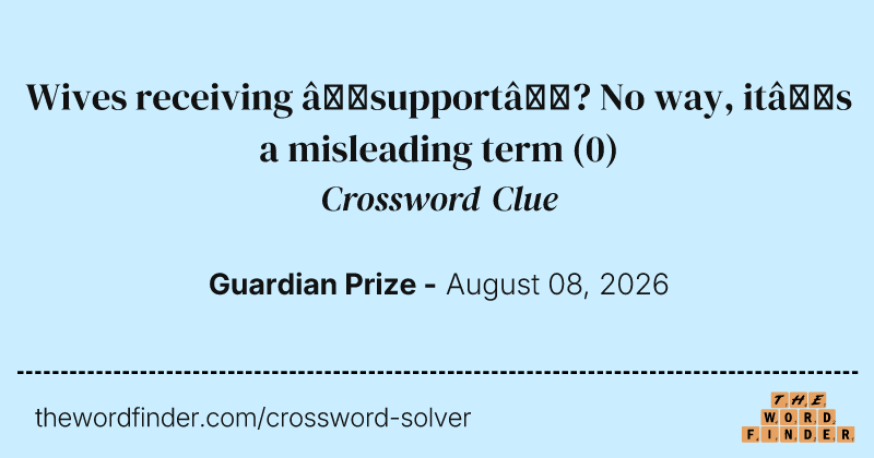 Wives receiving ‘support’? No way, it’s a misleading term crossword clue image
