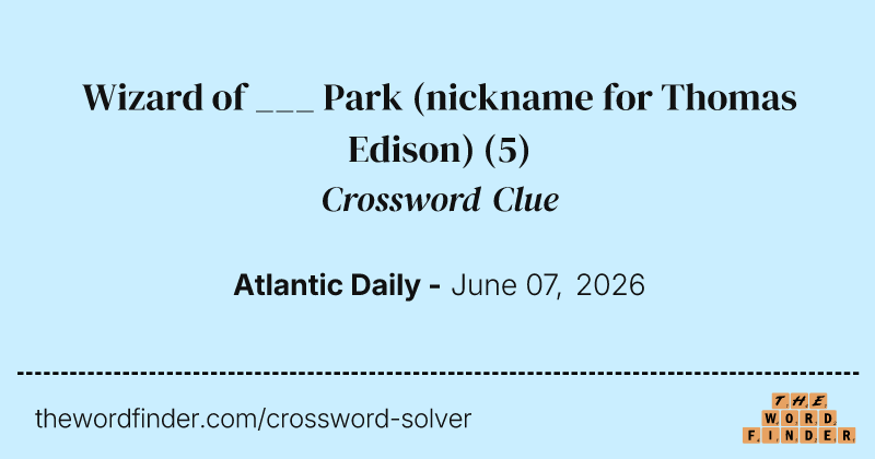 Wizard of ___ Park (nickname for Thomas Edison) crossword clue image