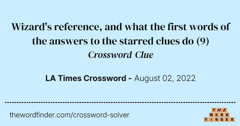 Wizard's reference, and what the first words of the answers to the starred clues do crossword clue image