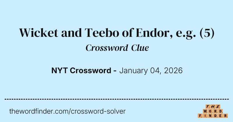 Wicket and Teebo of Endor, e.g. crossword clue image
