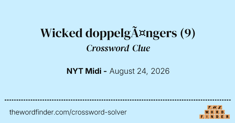 Wicked doppelgängers crossword clue image