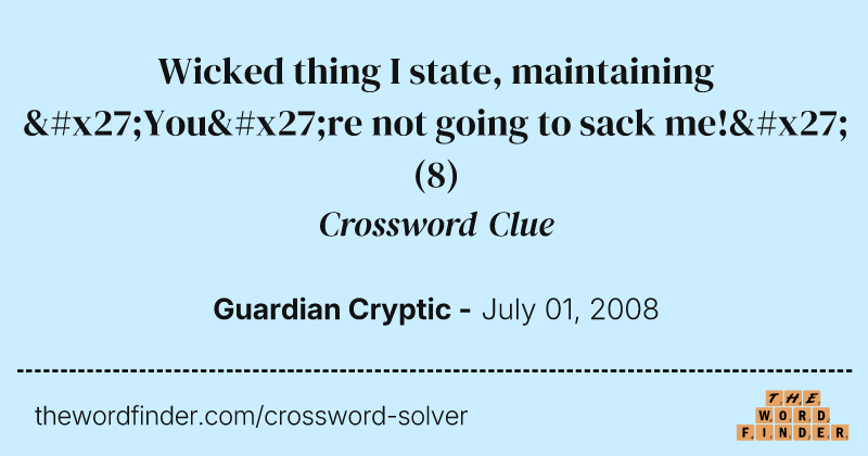 Wicked thing I state, maintaining 'You're not going to sack me!' crossword clue image
