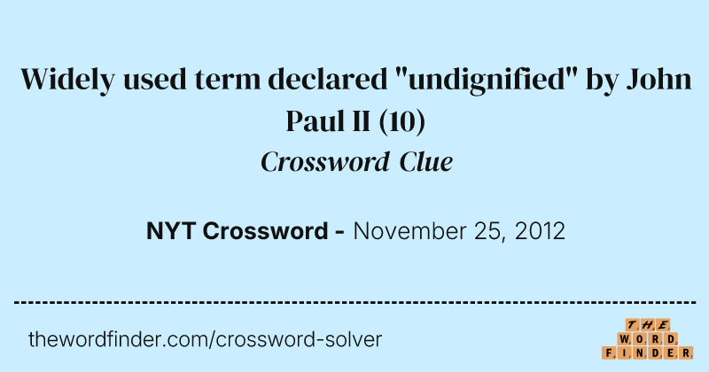 Widely used term declared "undignified" by John Paul II crossword clue image