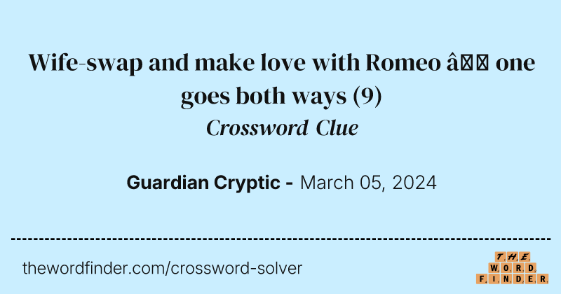 Wife-swap and make love with Romeo – one goes both ways crossword clue image