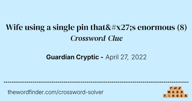 Wife using a single pin that's enormous crossword clue image