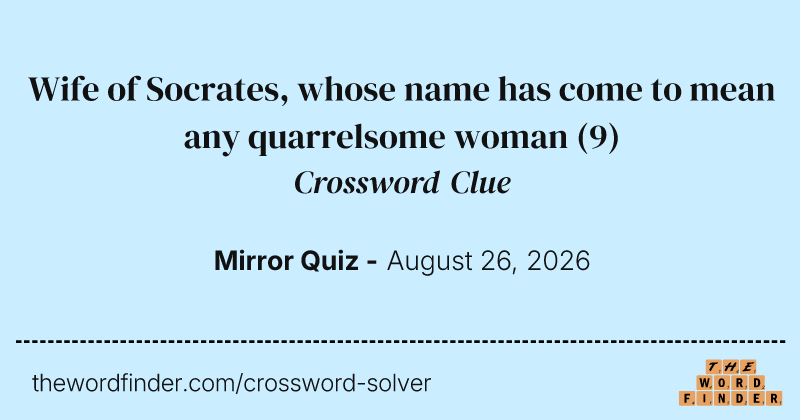Wife of Socrates, whose name has come to mean any quarrelsome woman crossword clue image