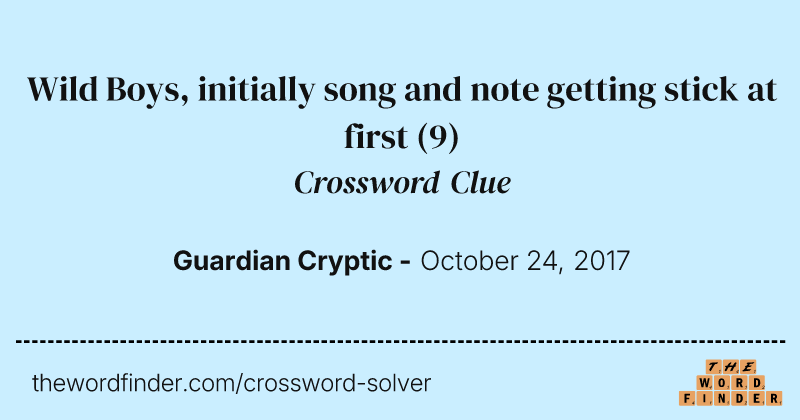 Wild Boys, initially song and note getting stick at first crossword clue image