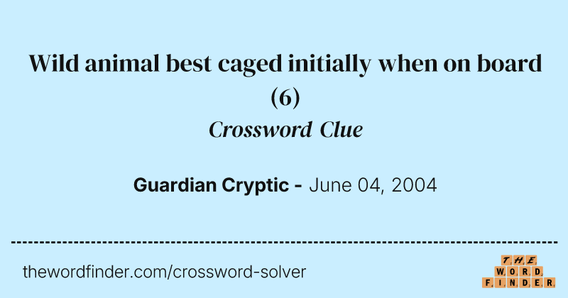 Wild animal best caged initially when on board crossword clue image