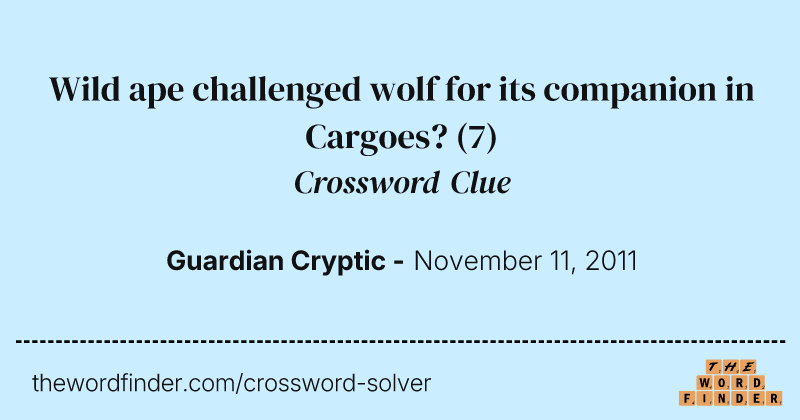 Wild ape challenged wolf for its companion in Cargoes? crossword clue image