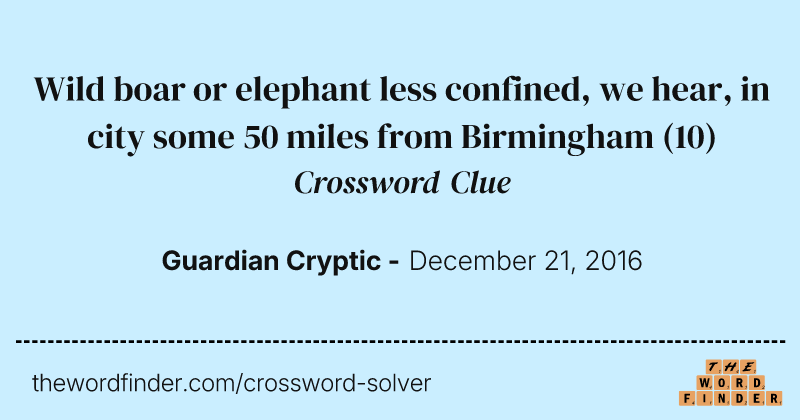 Wild boar or elephant less confined, we hear, in city some 50 miles from Birmingham crossword clue image