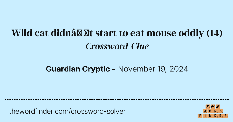 Wild cat didn’t start to eat mouse oddly crossword clue image