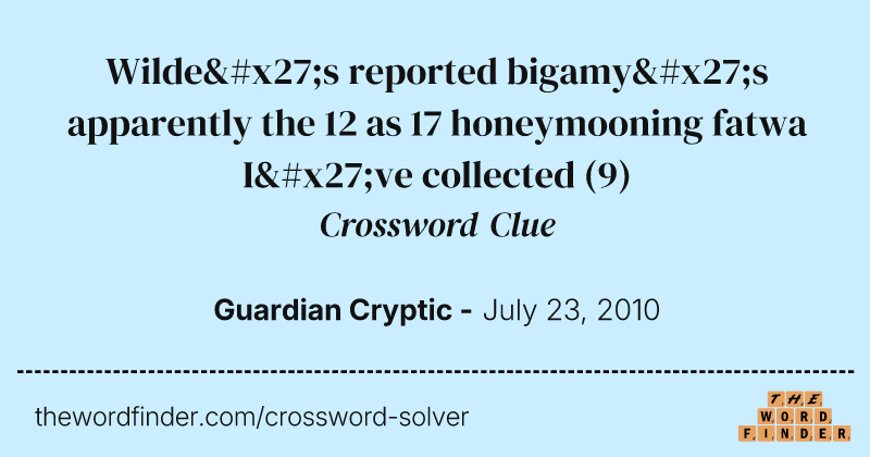 Wilde's reported bigamy's apparently the 12 as 17 honeymooning fatwa I've collected crossword clue image