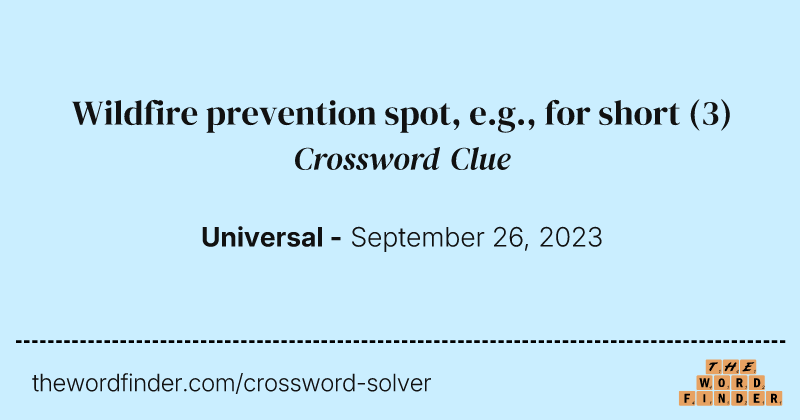 Wildfire prevention spot, e.g., for short crossword clue image