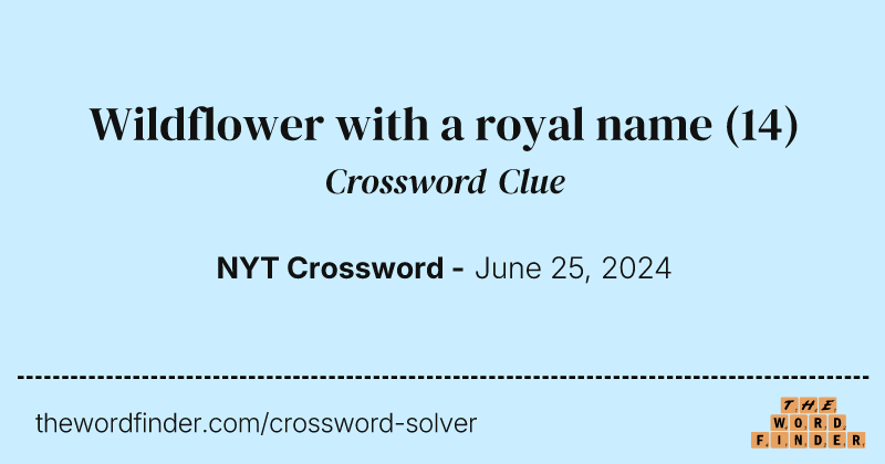 Wildflower with a royal name crossword clue image