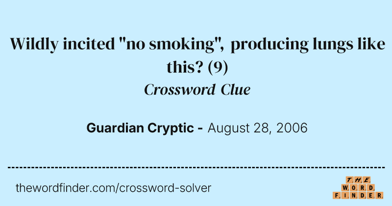 Wildly incited "no smoking", producing lungs like this? crossword clue image