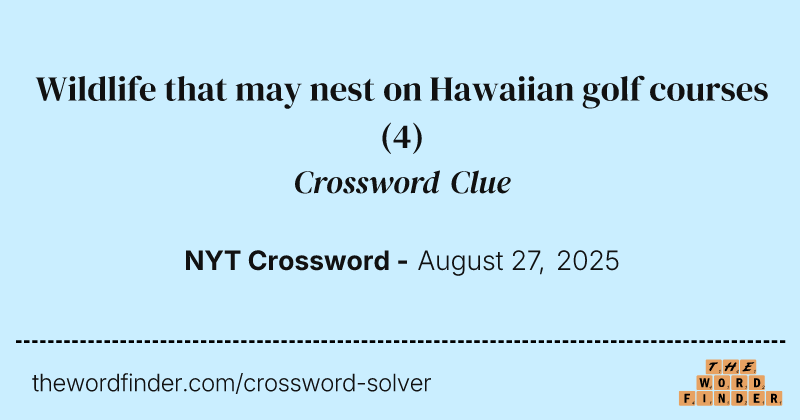Wildlife that may nest on Hawaiian golf courses crossword clue image