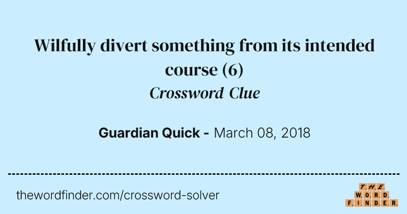 Wilfully divert something from its intended course crossword clue image