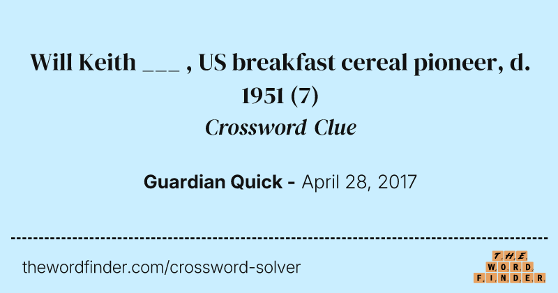 Will Keith ___ , US breakfast cereal pioneer, d. 1951 crossword clue image