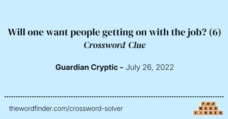 Will one want people getting on with the job? crossword clue image