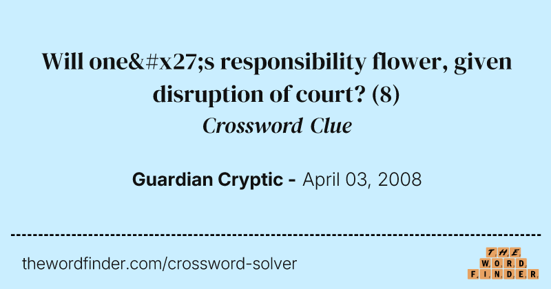 Will one's responsibility flower, given disruption of court? crossword clue image