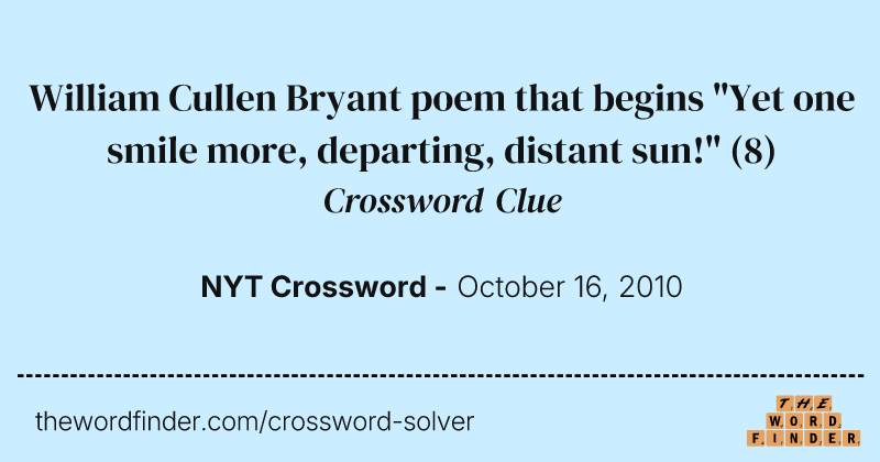 William Cullen Bryant poem that begins "Yet one smile more, departing, distant sun!" crossword clue image