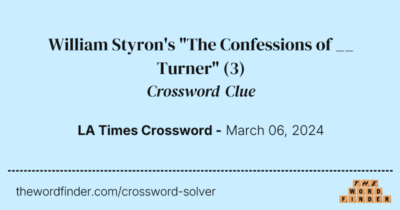 William Styron's "The Confessions of __ Turner" crossword clue image